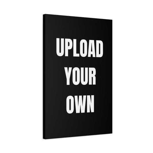 Custom "Upload Your Own" Canvas
